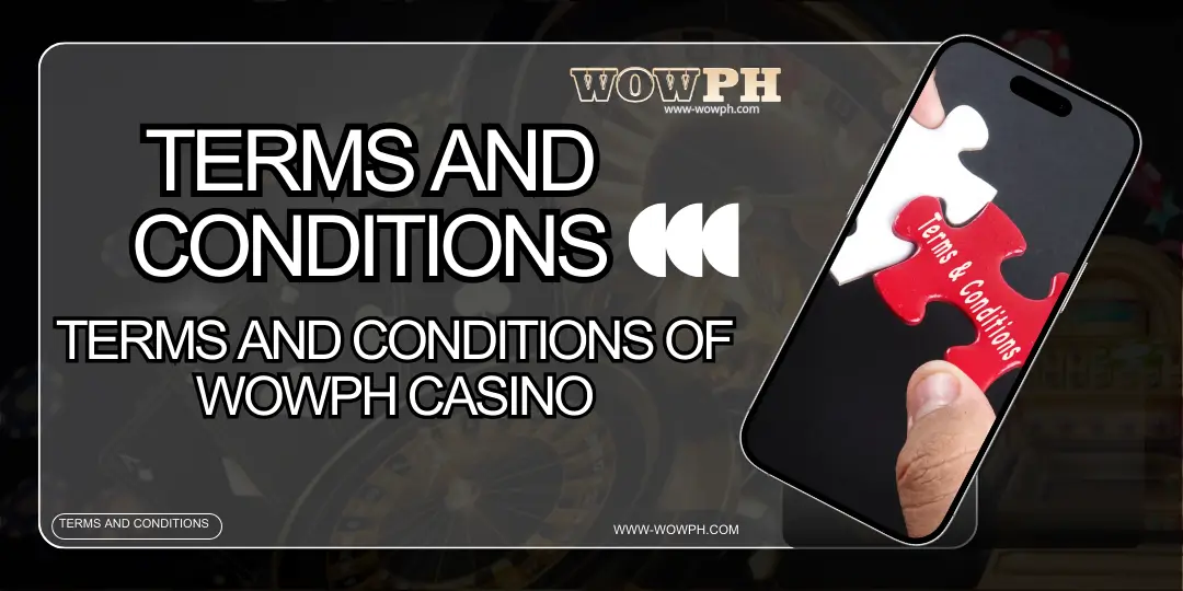 TERMS AND CONDITIONS OF WOWPH CASINO